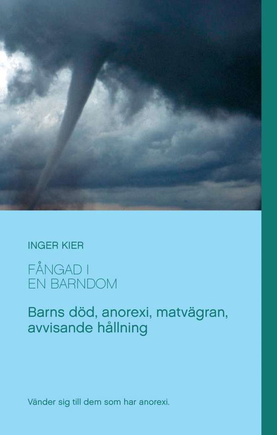 Cover for Inger Kier · Fångad i en barndom : om anorexi, matvägran och övergivande (Hardcover Book) (2017)