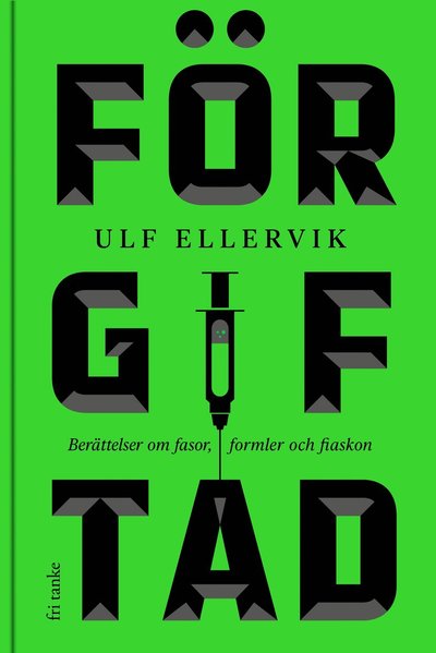 Cover for Ulf Ellervik · Förgiftad : berättelser om fasor, formler och fiaskon (Hardcover Book) (2019)