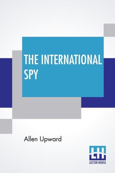 Cover for Allen Upward · The International Spy (Taschenbuch) (2019)