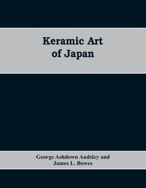 Cover for George Ashdown Audsley · Keramic Art of Japan (Paperback Book) (2019)