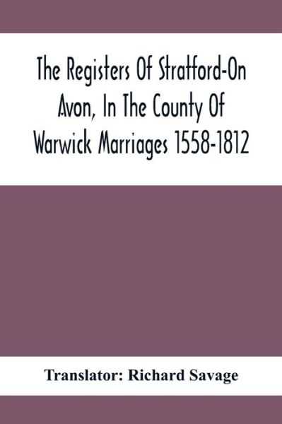 Cover for Richard Savage · The Registers Of Stratford-On Avon, In The County Of Warwick Marriages 1558-1812 (Paperback Book) (2021)