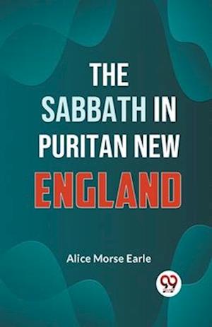 The Sabbath in Puritan New England - Alice Morse Earle - Books - Double 9 Books LLP - 9789359325538 - January 9, 2023