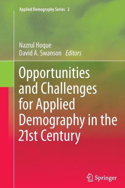 Nazrul Hoque · Opportunities and Challenges for Applied Demography in the 21st Century - Applied Demography Series (Paperback Book) [2012 edition] (2014)