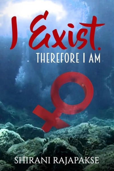 Cover for Shirani Rajapakse · I Exist. Therefore I Am (Paperback Book) (2018)