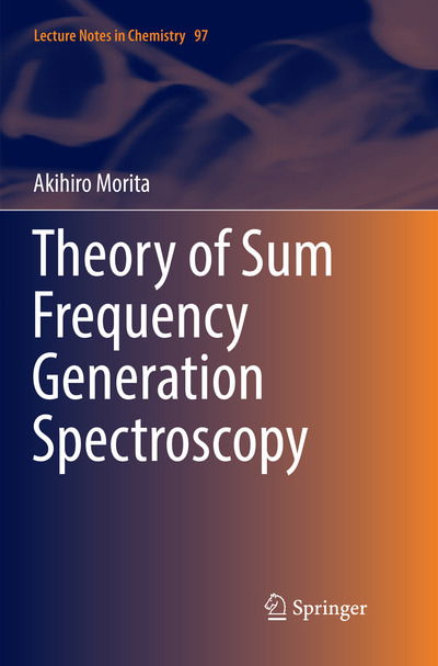 Cover for Akihiro Morita · Theory of Sum Frequency Generation Spectroscopy - Lecture Notes in Chemistry (Paperback Book) [Softcover reprint of the original 1st ed. 2018 edition] (2018)