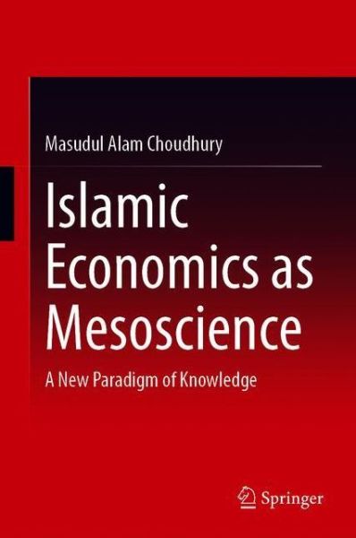 Cover for Masudul Alam Choudhury · Islamic Economics as Mesoscience: A New Paradigm of Knowledge (Hardcover Book) [1st ed. 2020 edition] (2020)