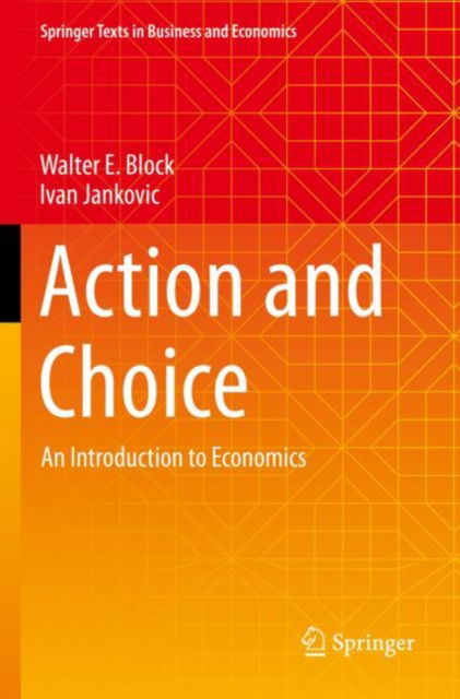 Cover for Walter E. Block · Action and Choice: An Introduction to Economics - Springer Texts in Business and Economics (Paperback Book) [2022 edition] (2023)