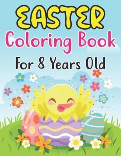 Cover for Anjuman Publishing · Easter Coloring Book For Kids Ages 8: Cute Easter Coloring Book for Kids and Preschoolers Ages 8 and fun Coloring Book with Easter eggs, Cute Bunnies, Flowers and more (Paperback Book) (2022)