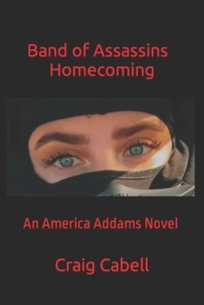Band of Assassins Homecoming - Craig Cabell - Books - Independently Published - 9798476392538 - September 13, 2021