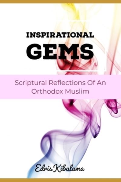 Cover for Edris Kibalama · Inspirational Gems: Scriptural Reflections Of An Orthodox Muslim - Inspirational Gems (Pocketbok) (2021)