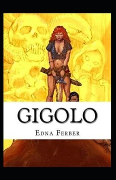 Gigolo Annotated - Edna Ferber - Books - Independently Published - 9798517592538 - June 9, 2021