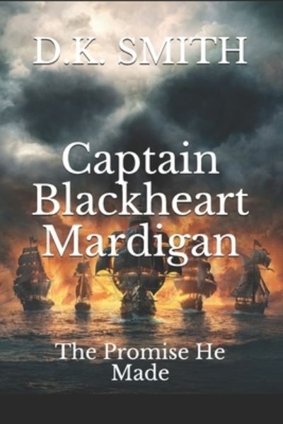 Cover for D K Smith · Captain Blackheart Mardigan: The Promise He Made - Captain Blackheart Mardigan (Paperback Book) (2020)