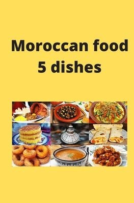 Moroccan food 5 dishes - Gh Amn - Kirjat - Independently Published - 9798645088538 - maanantai 11. toukokuuta 2020