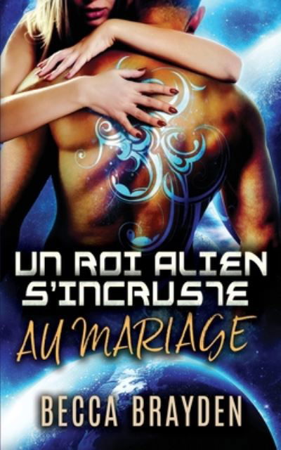 Cover for Becca Brayden · Un roi alien s'incruste au mariage (Paperback Book) (2020)