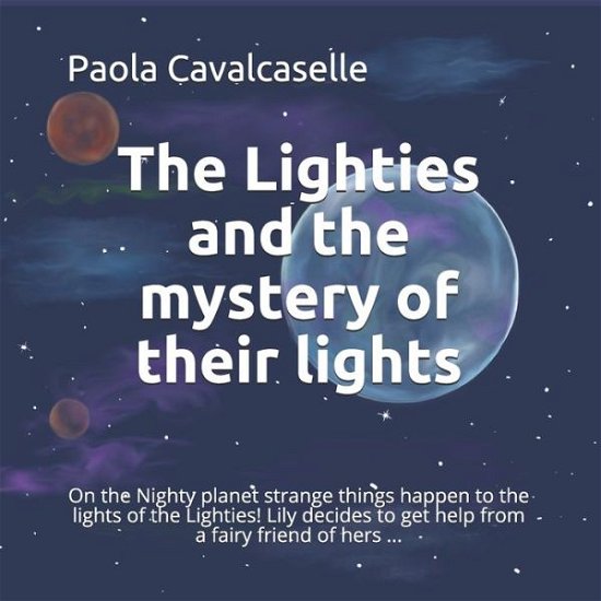 The Lighties and the mystery of their lights - Paola Cavalcaselle - Bücher - Independently Published - 9798671335538 - 10. August 2020