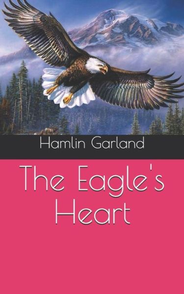 Cover for Hamlin Garland · The Eagle's Heart (Paperback Book) (2021)