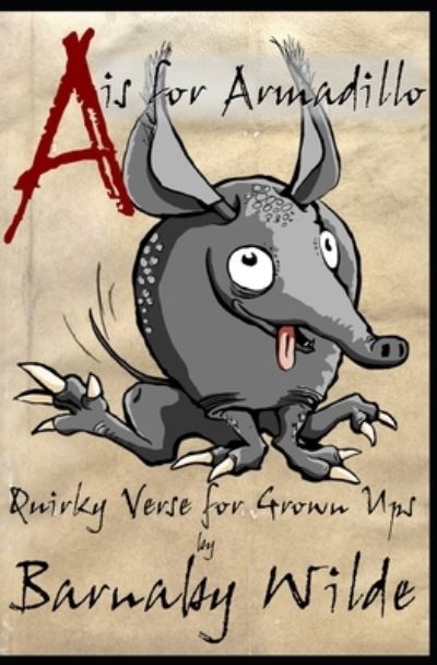 Cover for Wilde Barnaby Wilde · A is for Armadillo: Quirky verse for grown ups (Paperback Book) (2021)