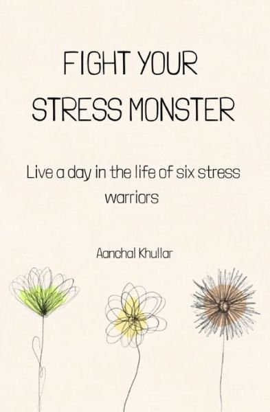 Cover for Aanchal Khullar · Fight Your Stress Monster: Live a day in the life of six stress warriors (Paperback Book) (2021)