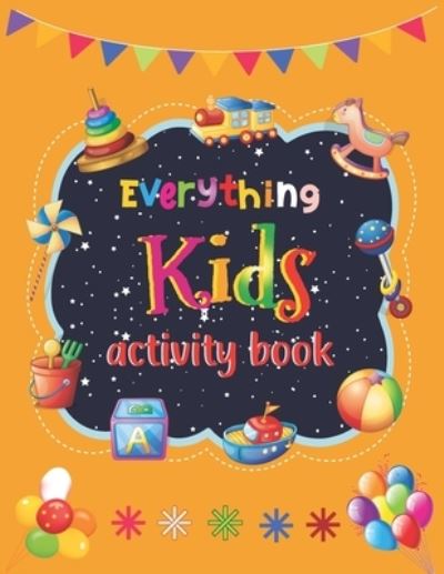 Everything Kids Activity Book: Tic-Tac-Toe Sudoku Mazes Hangman Placemat Fun Coloring Page Word Search Redraw Handwriting Practice And Many More To Exercise - Blue Sky - Bücher - Independently Published - 9798728714538 - 26. März 2021