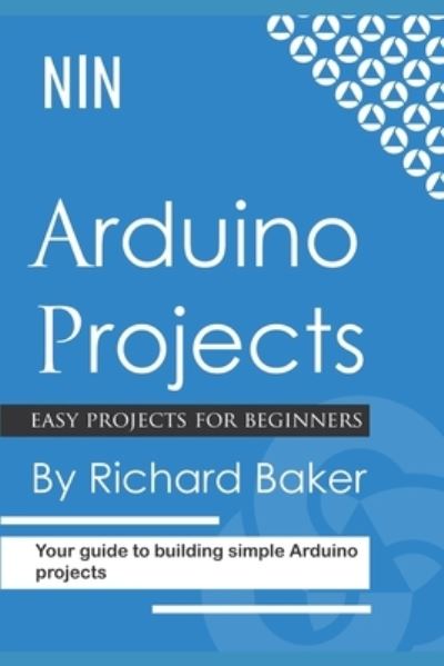 Cover for Richard Baker · Arduino Projects: Your guide to building simple Arduino projects (Pocketbok) (2021)