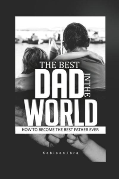 Cover for Kebison Ibra · Self Help book Best Dad in the World: How to become a great Dad book - Self-Help Books (Paperback Book) (2022)