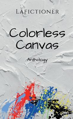 Cover for Lafictioner · Colorless Canvas: Anthology (Paperback Bog) (2022)