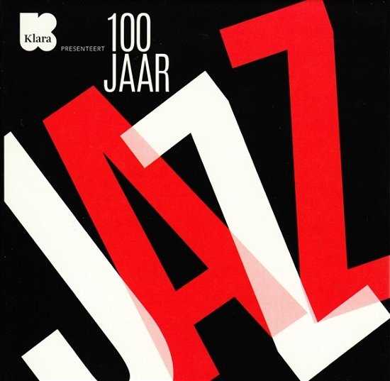 100 Jaar Jazz - V/A - Muziek - KLARA - 0600753785539 - 13 juli 2017