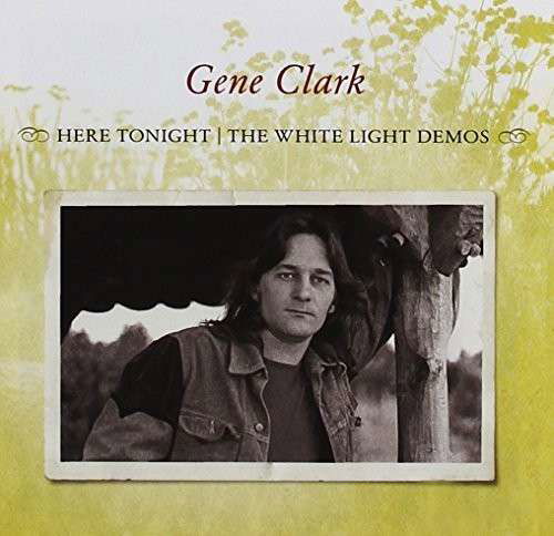 Cover for Gene Clark · Here Tonight: White Light Demos (CD) (2013)