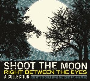 Cover for Jeffrey Foucault · Shoot the Moon Right Between Her Eyes (CD) (2009)