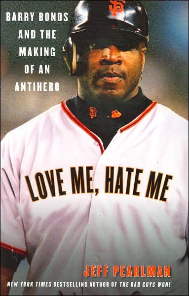 Cover for Jeff Pearlman · Love Me, Hate Me: Barry Bonds and the Making of an Antihero (Pocketbok) [Reprint edition] (2007)
