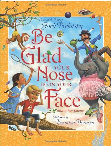 Cover for Jack Prelutsky · Be Glad Your Nose Is on Your Face: And Other Poems: Some of the Best of Jack Prelutsky (Innbunden bok) (2008)