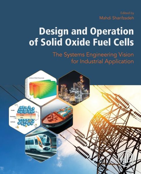 Cover for Sharifzadeh, Mahdi (Lecturer in Energy Systems, Department of Electrical Engineering, University College London, UK) · Design and Operation of Solid Oxide Fuel Cells: The Systems Engineering Vision for Industrial Application (Paperback Book) (2019)
