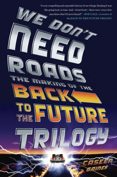 Cover for Caseen Gaines · We Don't Need Roads: The Making of the Back to the Future Trilogy (Paperback Bog) (2015)