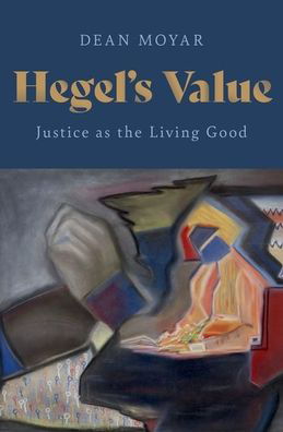 Cover for Moyar, Dean (Associate Professor of Philosophy, Associate Professor of Philosophy, Johns Hopkins University) · Hegels Value (Hardcover Book) (2021)
