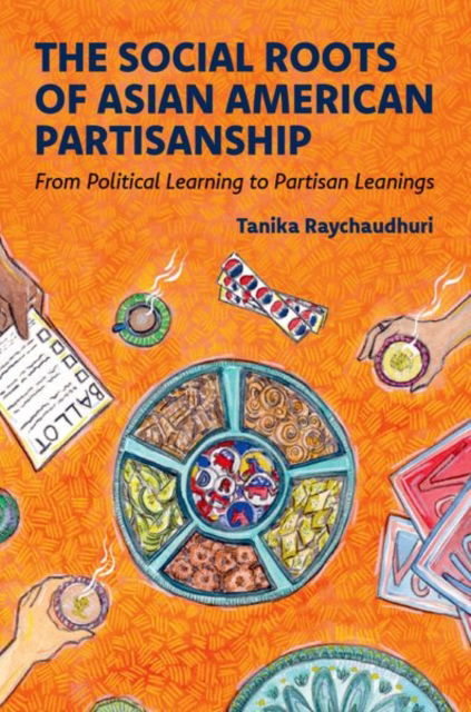 Cover for Raychaudhuri, Tanika (Assistant Professor, Department of Political Science, Assistant Professor, Department of Political Science, Rice University) · The Social Roots of Asian American Partisanship: From Political Learning to Partisan Leanings (Paperback Book) (2025)