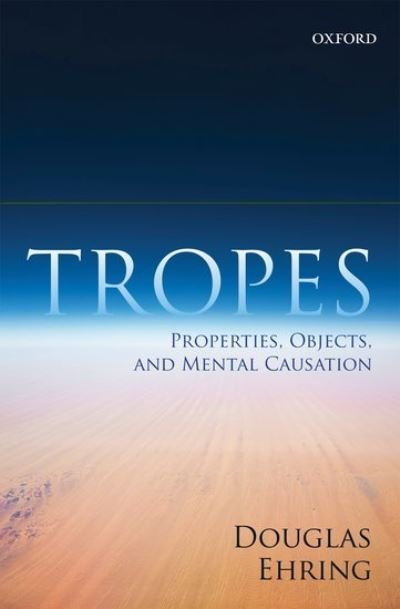 Cover for Ehring, Douglas (Southern Methodist University, Dallas) · Tropes: Properties, Objects, and Mental Causation (Hardcover Book) (2011)