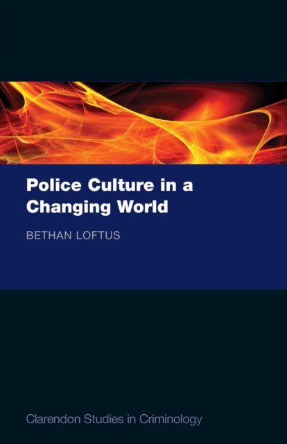Cover for Loftus, Bethan (Centre for Criminology and Criminal Justice, University of Manchester) · Police Culture in a Changing World - Clarendon Studies in Criminology (Paperback Bog) (2012)