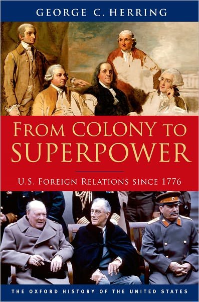 From Colony to Superpower: U.S. Foreign Relations since 1776 - Oxford History of the United States - Herring, George C. (Alumni Professor of History Emeritus, Alumni Professor of History Emeritus, University of Kentucky) - Bücher - Oxford University Press Inc - 9780199765539 - 27. April 2011