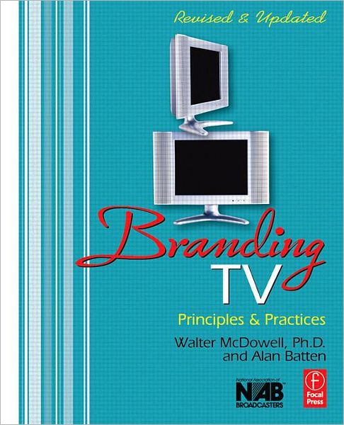 Branding TV: Principles and Practices - McDowell, Walter (Faculty member, School of Communication, University of Miami, FL, USA) - Books - Taylor & Francis Ltd - 9780240807539 - July 19, 2005