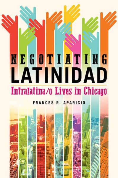 Cover for Frances R. Aparicio · Negotiating Latinidad: Intralatina/o Lives in Chicago (Paperback Book) (2019)