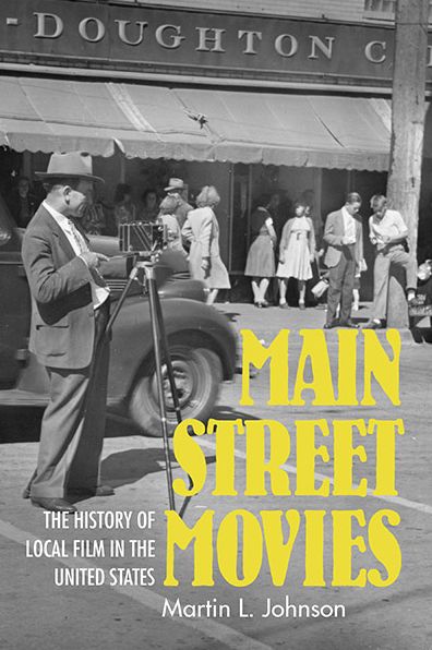 Cover for Martin L. Johnson · Main Street Movies: The History of Local Film in the United States (Paperback Book) (2018)