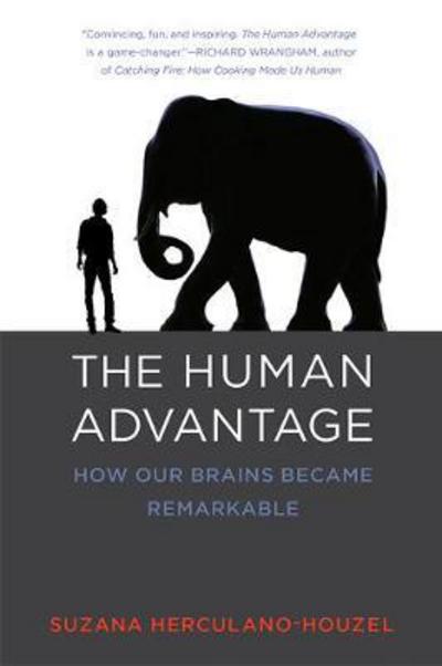 Cover for Herculano-Houzel, Suzana (Associate Professor, Vanderbilt University) · The Human Advantage: How Our Brains Became Remarkable - The MIT Press (Paperback Book) (2017)