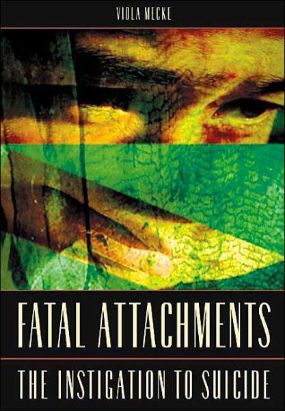 Cover for Viola Mecke · Fatal Attachments: The Instigation to Suicide (Hardcover Book) (2004)