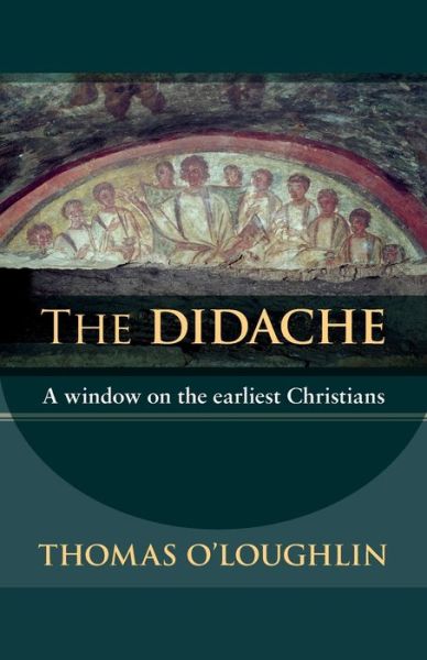 Cover for Professor Thomas O'Loughlin · The Didache: A Window On The Earliest Christians (Paperback Book) (2010)