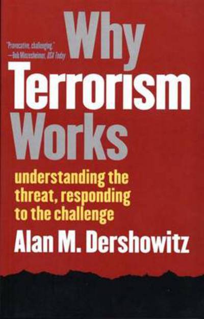 Cover for Alan M. Dershowitz · Why Terrorism Works: Understanding the Threat, Responding to the Challenge (Taschenbuch) [New edition] (2003)