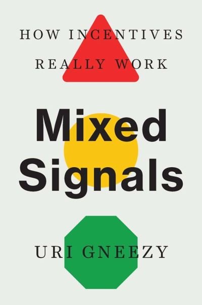Cover for Uri Gneezy · Mixed Signals: How Incentives Really Work (Innbunden bok) (2023)