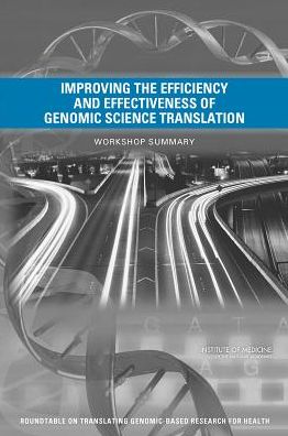 Improving the Efficiency and Effectiveness of Genomic Science Translation: Workshop Summary - Institute of Medicine - Książki - National Academies Press - 9780309294539 - 11 marca 2014