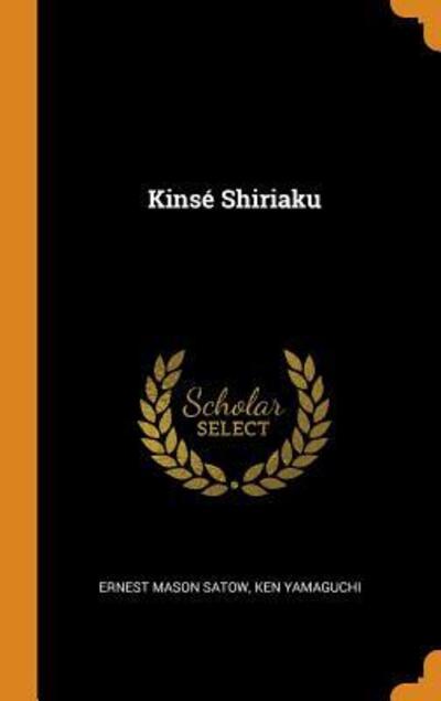 Kinsé Shiriaku - Ernest Mason Satow - Kirjat - Franklin Classics Trade Press - 9780344352539 - lauantai 27. lokakuuta 2018