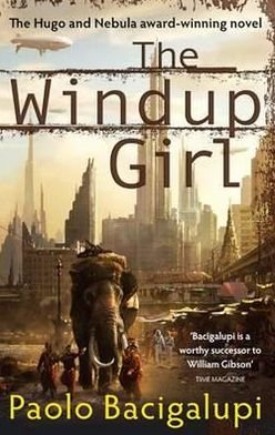 Cover for Paolo Bacigalupi · The Windup Girl: Winner of Five Major SF Awards (Paperback Book) (2010)
