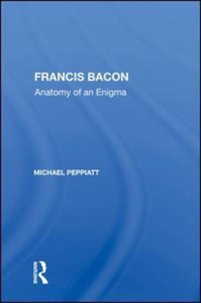 Cover for Michael Peppiatt · Francis Bacon: Anatomy of an Enigma (Hardcover Book) (2019)